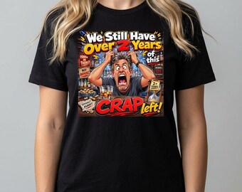 Camiseta de humor político: Ainda temos mais de 2 anos pela frente