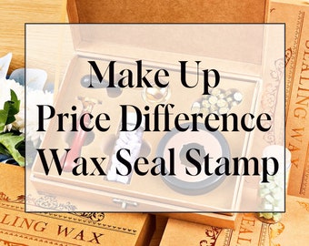 Make Up Price Difference for Wax Seal Stamp