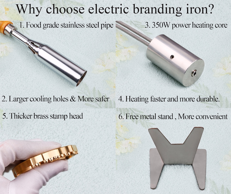 May include: A close-up of an electric branding iron with a stainless steel pipe, a 350W power heating core, and a thicker brass stamp head. The iron is shown with a free metal stand.  The image text reads: "Why choose electric branding iron? 1. Food grade stainless steel pipe 3. 350W power heating core 2. Larger cooling holes & More safer 4. Heating faster and more durable. 5. Thicker brass stamp head 6. Free metal stand, More convenient"