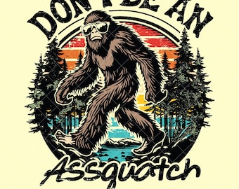 Don't be an Assquatch PNG, Bigfoot shirt design, Retro sublimation, Funny camping design, Hiking shirt print, Funny quote graphic [ZC-98]