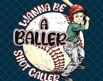 Wanna be a baller shot caller PNG, Retro baseball shirt design, Vintage baseball print, Baseball boy Png, Baseball quote design Png [ZC-05]