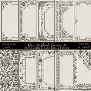 May include: Twenty digital printable book cover designs with ornate frames in dark brown on a cream linen background. The text "Ornate Book Covers 02" is at the top of the image. The text "CREME LINEN & DARK BROWN FRAMES" is below the title. The text "2550X3300 (8.5"X11")" is in the bottom left corner. The text "300 DPI 20 IMAGES" is in the bottom right corner.