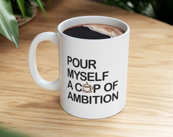 Pour myself a cup of Ambition, Ceramic Mug 11oz, 9 to 5, Dolly Parton, Coffee cup, Coffee Lover