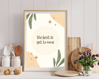 The best is yet to come | home downloadable wall art print