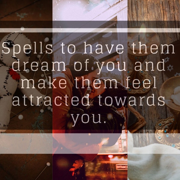 dream spell to constantly appear in there dreams To have them dream of you and make them feel attracted towards you.