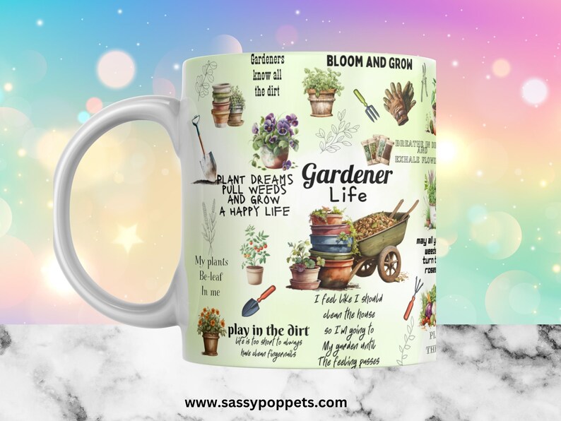 May include: White ceramic mug with a green background and colorful illustrations of gardening tools, plants, and flowers. The text on the mug reads "Gardeners know all the dirt", "Bloom and Grow", "Plant Dreams Pull Weeds and Grow a Happy Life", "Gardener Life", "My plants Be-leaf in me", "Play in the dirt", "I feel like I should clean the house so I'm going to my garden until the feeling passes", "Breathe in Sun and Exhale Flowers", "May all weeds turn to roses", and "www.sassypoppets.com".