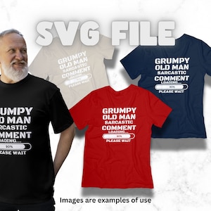 Funny Grumpy Old Man Sarcastic Comment SVG PNG Files (Digital Download)