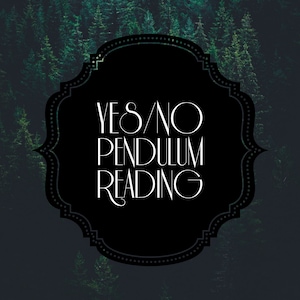 May include: A black decorative frame with the words "YES/NO PENDULUM READING" in white script. The background is a dark green forest of evergreen trees.