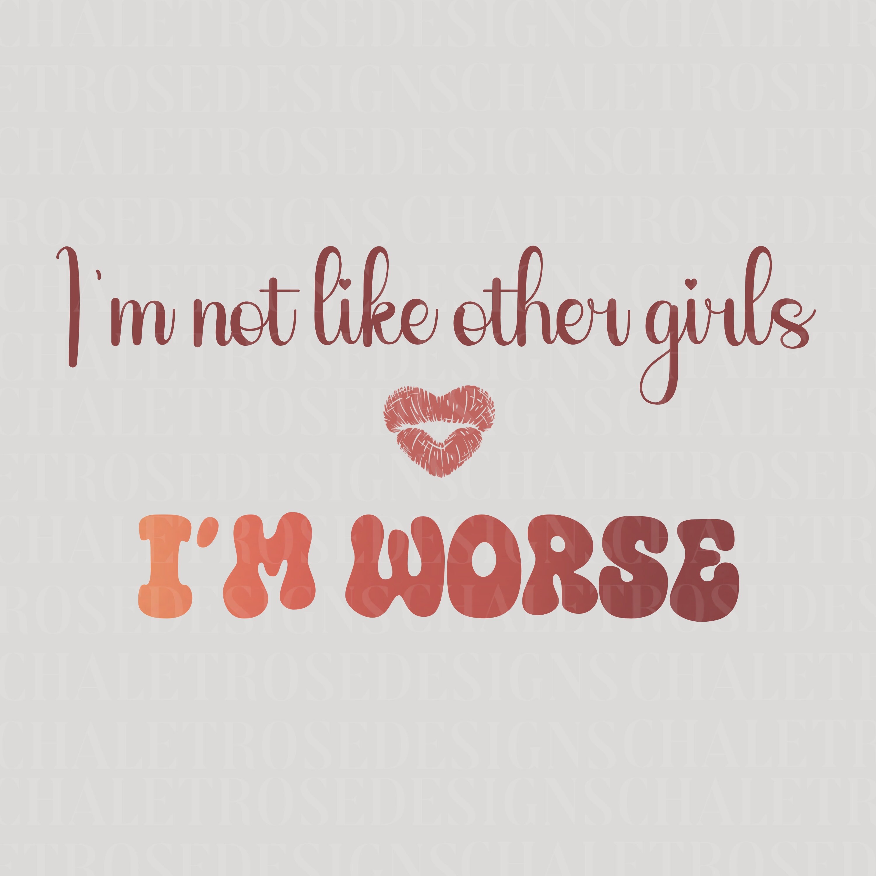 I AM NOT LIKE OTHER GIRLS I AM WORSE main image 0