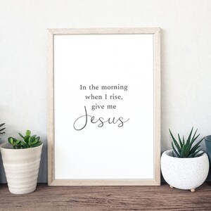 In The Morning When I Rise, Give Me Jesus, Christian Wall Art, Religious Decor, Home Decor, Digital Download, Printable Art