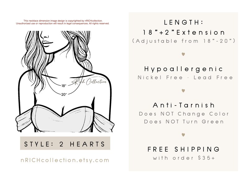 May include: Line drawing of a necklace with a 2 hearts style. The necklace length is 18" + 2" extension, adjustable from 18" to 20". The necklace is hypoallergenic, nickel and lead free, and anti-tarnish.