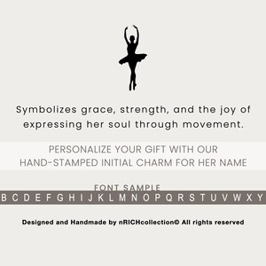 May include: Silhouette of a ballerina in a dance pose. The text reads "Symbolizes grace, strength, and the joy of expressing her soul through movement. PERSONALIZE YOUR GIFT WITH OUR HAND-STAMPED INITIAL CHARM FOR HER NAME FONT SAMPLE A B C D E F G H I J K L M N O P Q R S T U V W X Y Z Designed and Handmade by nRICHcollection All rights reserved"