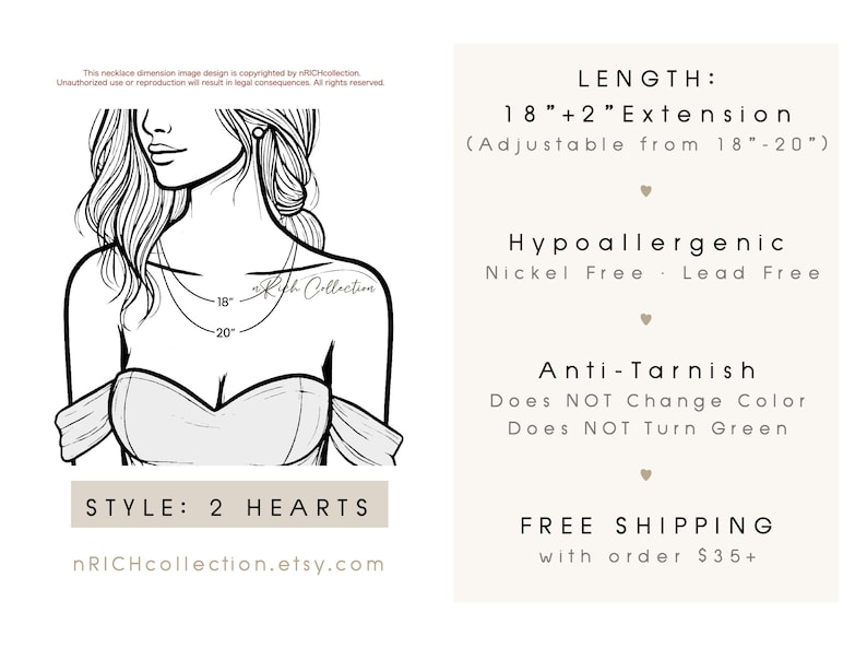 May include: A black and white illustration of a woman wearing a necklace with two hearts. The necklace is 18 inches long with a 2-inch extension. The necklace is hypoallergenic, nickel-free, and lead-free. It is also anti-tarnish and does not change color or turn green. The text "STYLE: 2 HEARTS" and "nRICHcollection.etsy.com" is at the bottom of the image.