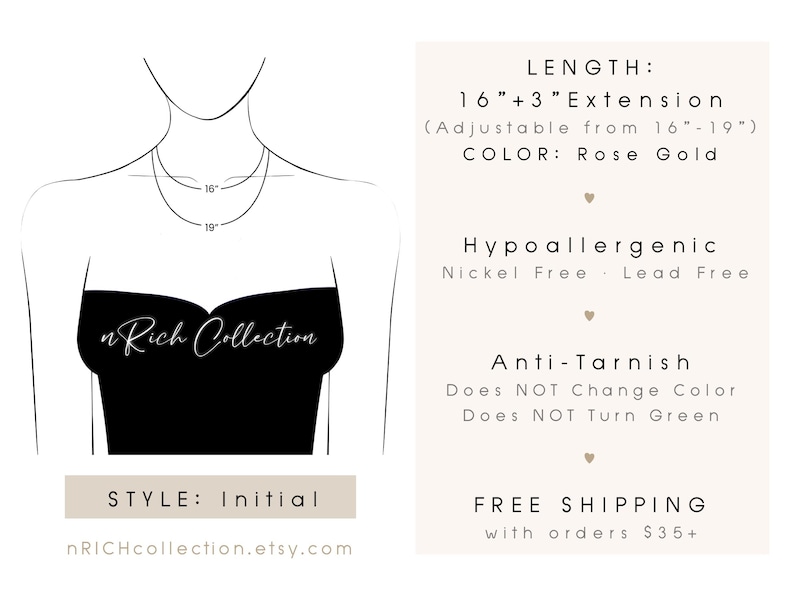 May include: A rose gold initial necklace with a 16-inch chain and a 3-inch extender. The necklace is hypoallergenic, nickel-free, and lead-free. It is also anti-tarnish, so it will not change color or turn green.