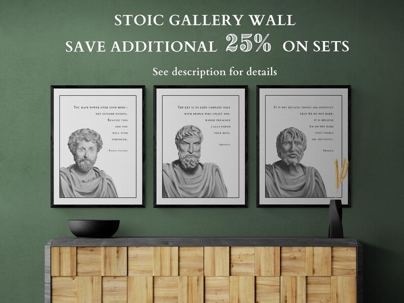 May include: Three framed black and white prints of stoic philosophers with quotes. The prints are on a wooden shelf against a green wall. The text on the prints reads: "You have power over your mind - not outside events. Realize this, and you will find strength." - Marcus Aurelius, "The key is to keep company only with people who uplift you, whose presence calls forth your noblest thoughts." -  Aristotle, "It is not because things are difficult that we do not dare, it is because we do not dare that they are difficult." - Seneca