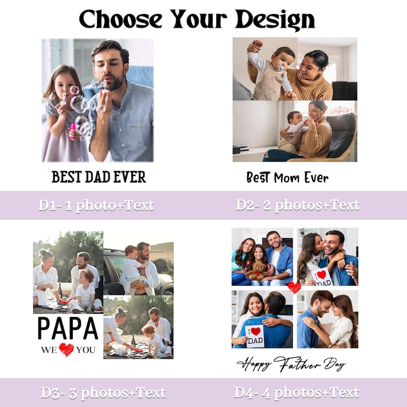 May include: A promotional image with four design options for personalized gifts. Each design features photos and text, including "Best Dad Ever," "Best Mom Ever," "Papa We Love You," and "Happy Father Day." The designs are labeled D1-1, D2-2, D3-3, and D4-4.