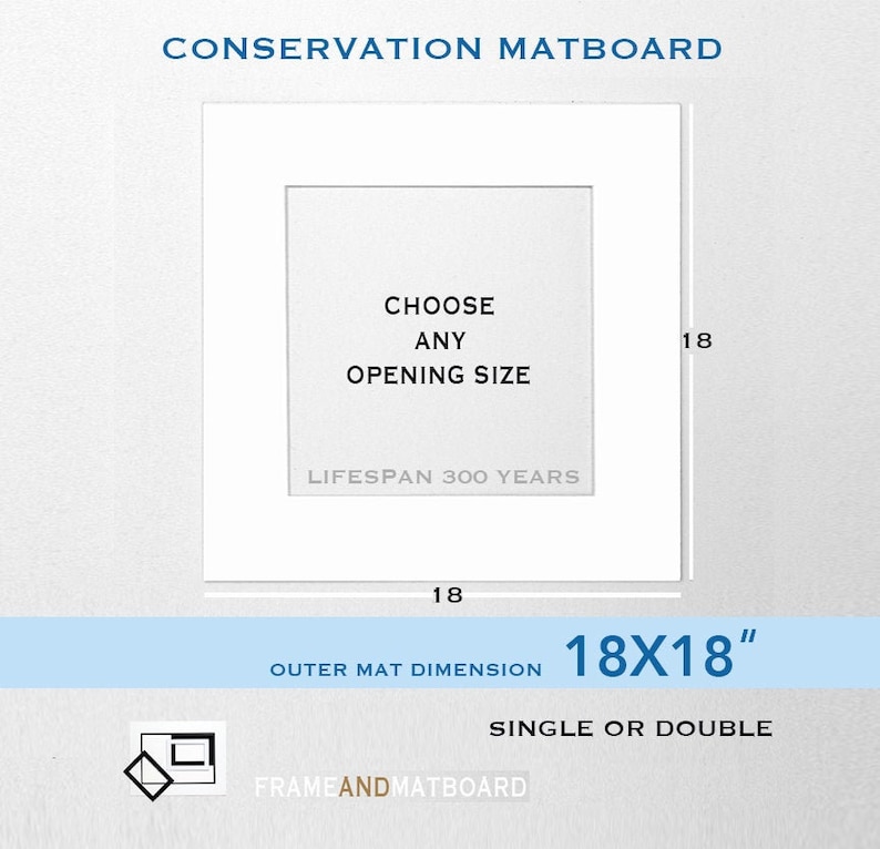 May include: White conservation matboard with a 18x18 inch outer mat dimension. The matboard is designed for single or double matting and has a lifespan of 300 years. The text "Choose any opening size" is printed on the matboard.