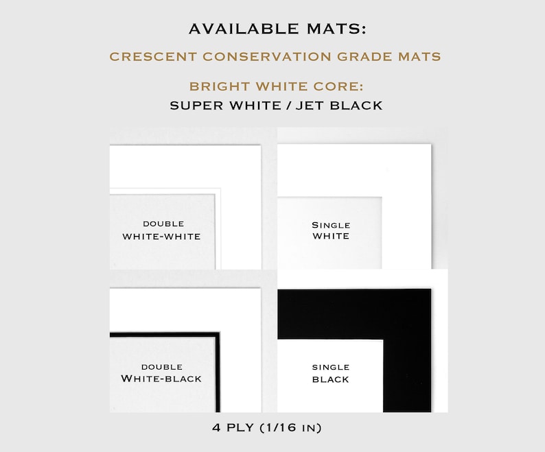 May include: Four different mat options for framing artwork. The mats are available in two colors: white and black. The mats are available in two sizes: single and double. The mats are 4 ply and 1/16 inch thick.