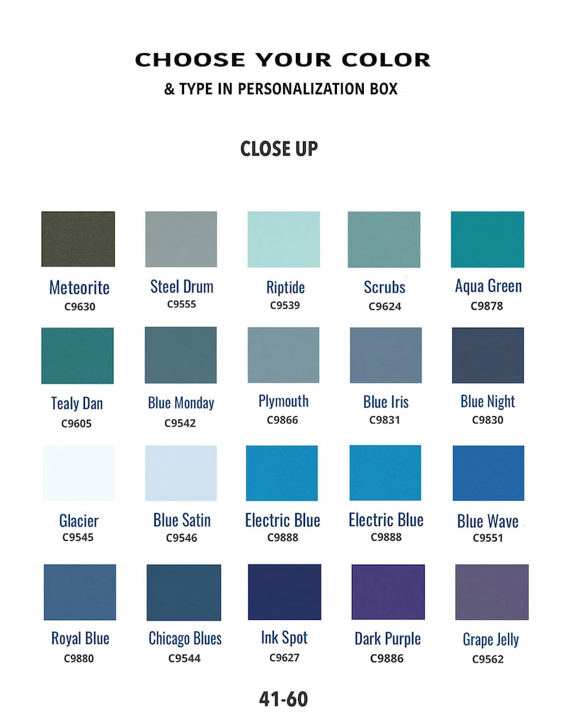 May include: Color chart with 18 different shades of blue, green, and purple paint colors. Each color swatch has a name and a code, for example, "Meteorite C9630". The chart is labeled "Choose Your Color & Type in Personalization Box" and "Close Up". The numbers "41-60" are at the bottom of the chart.