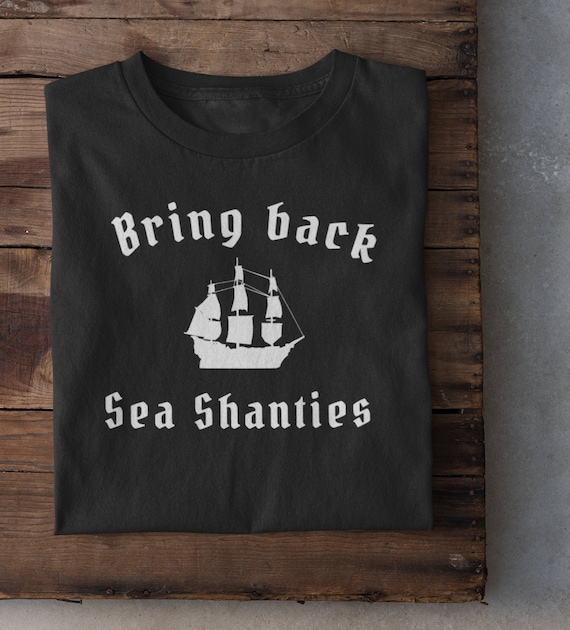 Pirate shirt, sea shanty, summer shirt, pub crawl shirt, pirate gift - bring back sea shanties
