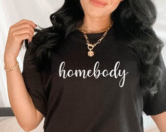 Homebody Shirt, Homebody Gift, Stay at Home Shirt, Work from Home Shirt, Indoorsy Shirt,  Gift for Homebody, Introvert Shirt, Cozy Graphic