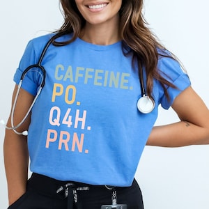 Caffeine PO Q4H PRN Shirt - PRN Nurse Tee - Nurse T-Shirt - Funny Nurse Gift - Nurse Coffee Shirt- Healthcare Worker Gift