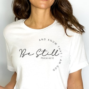 Sei still Shirt Psalm Shirt, christliche Frauen Shirt, Bibel Vers Shirt, Glaube über Angst Shirt, christliches Geschenk Shirt, Glaube Shirt Geschenk