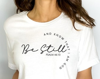 Be Still Shirt Psalm Shirt, christliche Frauen Shirt, Bella Canvas Bibel Vers Shirt, Glaube über Angst Shirt, christliches Geschenk Shirt, Glaube Shirt