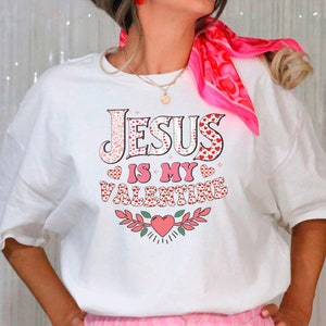 Jesus Is My Valentine Shirt, Religious Valentine Tees, Christian Valentine Shirt, Valentines Day Shirt, Cute Valentine Shirt, Valentine Gift