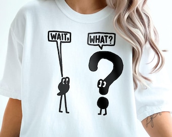 Comfort Colors® Wait What Shirt, Grammar Pun Shirt, Sarcastic Teacher Shirt, Gift for Teacher, Teacher Appreciation, Funny Grammar Shirt