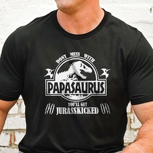 Papasaurus Shirt, Fathers Day Gift, Birthday Gift for Dad, Dinosaur Shirt, You&#39;ll Get Jurasskicked, Dinosaur Birthday Shirt, Fathers Day Tee