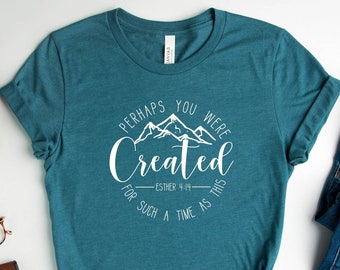 Perhaps You Were Created Shirt, Faith Shirt, Religious Tee, Chosen Shirt, Created with Purpose Tee, Jesus Lover Tee, God Lover Tee