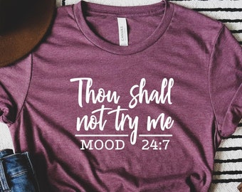 Thou Shall Not Try Me Shirt, Mood Shirt, Sarcastic Shirt, Funny Mom Shirts, Funny Tees, Mom Life Tee, Not In The Mood Tee, Mom Shirt