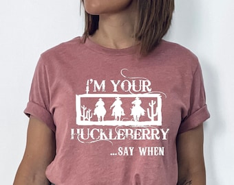 I'm Your Huckleberry Shirt, Country Shirt, Doc Holiday, Country Girl Shirt, Country Southern Shirt, Cowgirl Shirts, Huckleberry Shirt Gift