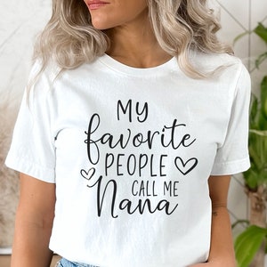 My Favorite People Call Me Nana Shirt, Mother&#39;s Day Shirt, Shirt for New Nana, Womens Clothing, Cute Grandma Tshirt, Grandma Birthday Gift