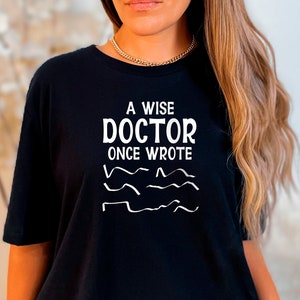 A Wise Doctor Once Wrote Shirt, Doctor&#39;s Day Shirt, Doctor Shirt, Funny Doctor Shirt, Gift for Doctors, Doctor Graduation Shirts, Doctor Tee