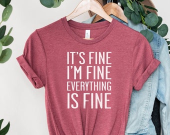 It's Fine I'm Fine Everything is Fine Shirt  Sarcasm Shirt Funny Mom Shirt Moods Shirt Mom Life Shirt Gift for Her Shirt Mothers Day Shirt