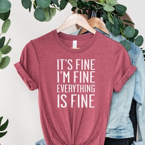It&#39;s Fine I&#39;m Fine Everything is Fine Shirt  Sarcasm Shirt Funny Mom Shirt Moods Shirt Mom Life Shirt Gift for Her Shirt Mothers Day Shirt