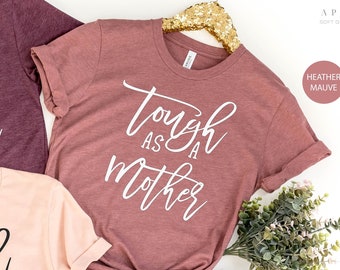 Tough As A Mother Shirt, Mothers Day Shirt, Gift for Mom, Mother's Day Gift for Mom, Grandma, Aunt, Unisex Handmade T Shirt Gift for Mothers