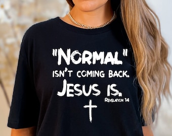 Camisa feminina cristã, normal não vai voltar Jesus é, camisa do versículo da Bíblia, camisa do verso do Apocalipse, presente de camisa cristã, presente de camisa de fé