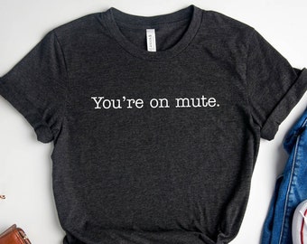 Work From Home You're On Mute T-Shirt Conference Call Shirt Distance Learning Online Class Funny Video Call Shirt Gift for Teacher