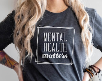 Mental Health Matters, Mental Health Shirts, Inspirational Shirts for Women, Mental Health Awareness, Anxiety Shirt, Motivational Shirt Gift