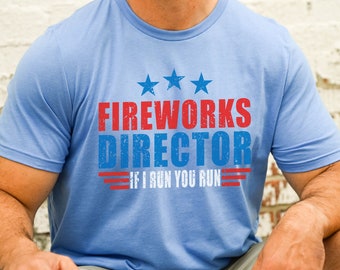 Fireworks Director If I Run You Run T-Shirt - Funny  4th of July Shirt - 4th Of July Fireworks Director Tee - Fireworks T-Shirt - 4th of