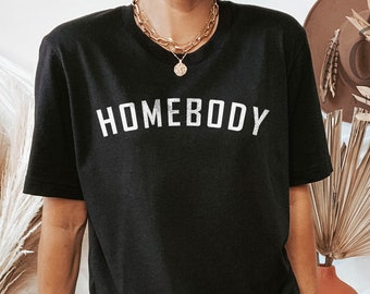 Homebody Shirt, Homebody Gift, Stay at Home Shirt, Work from Home Shirt, Indoorsy Shirt,  Gift for Homebody, Introvert Shirt