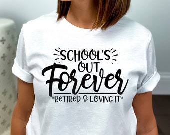 Retired Teacher Shirt, Retirement Shirts Teacher, Retired Teacher Gift, Schools Out Shirt, Teacher Gift Shirts, Retired Teacher Tshirts