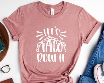 Taco Shirt Let's Taco Bout It Women Taco Shirt Taco Tuesday Shirt Funny Taco Shirt Gift For Her Sarcastic Shirts Taco Theme Shirts Party