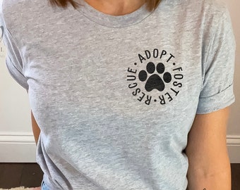 Dog Rescue Tee, Animal Adoption Shirt, Dog Adoption Shirt, Rescue Adopt Foster Shirt, Dog Paw Shirt, Animal Rescue Shirt, Gift for Dog Lover