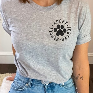 Dog Rescue Tee, Animal Adoption Shirt, Dog Adoption Shirt, Rescue Adopt Foster Shirt, Dog Paw Shirt, Animal Rescue Shirt, Gift for Dog Lover