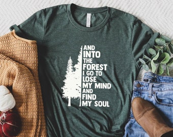 Pine Tree Shirt, And Into The Forest I Go To Lose My Mind And Find My Soul Shirt, Forest Shirt, Camping T-Shirt, Wanderlust Tee, Hiking Gift