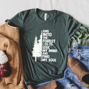 Pine Tree Shirt, And Into The Forest I Go To Lose My Mind And Find My Soul Shirt, Forest Shirt, Camping T-Shirt, Wanderlust Tee, Hiking Gift